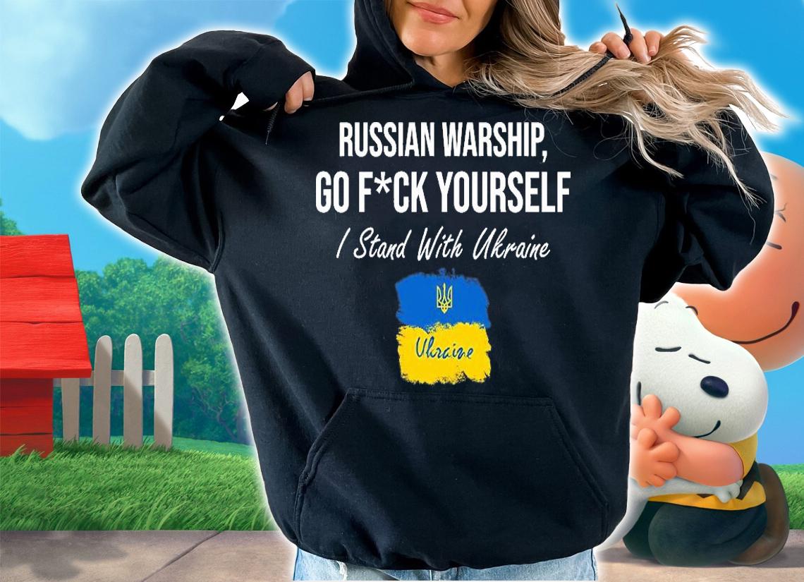 Russian Warship Go Fuck Yourself I Stand With Ukraine Flag T-Shirt hoodie