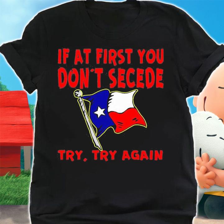 Texas If At First You Dont Secede t-Shirt shirt