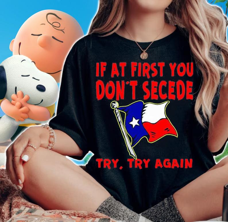 Texas If At First You Dont Secede t-Shirt woman shirt