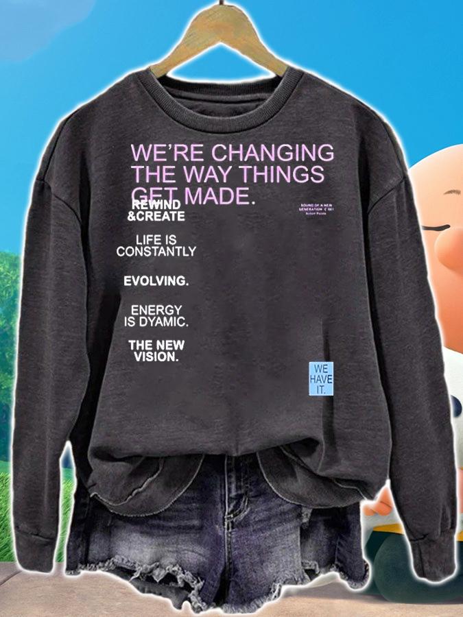 Were Changing The Way Things Get Made T-Shirt sweatshirt