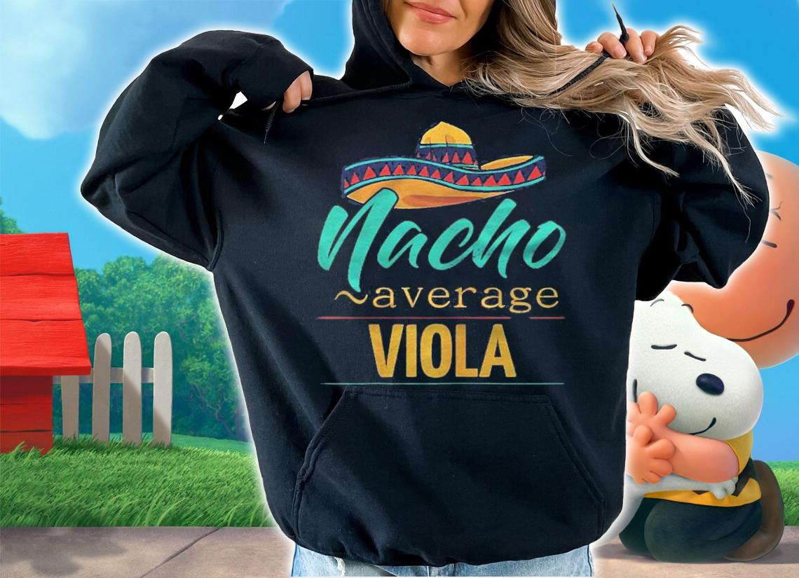 Womens Nacho Average Viola Gift Funny Cinco De Mayo Sombrero Shirt hoodie
