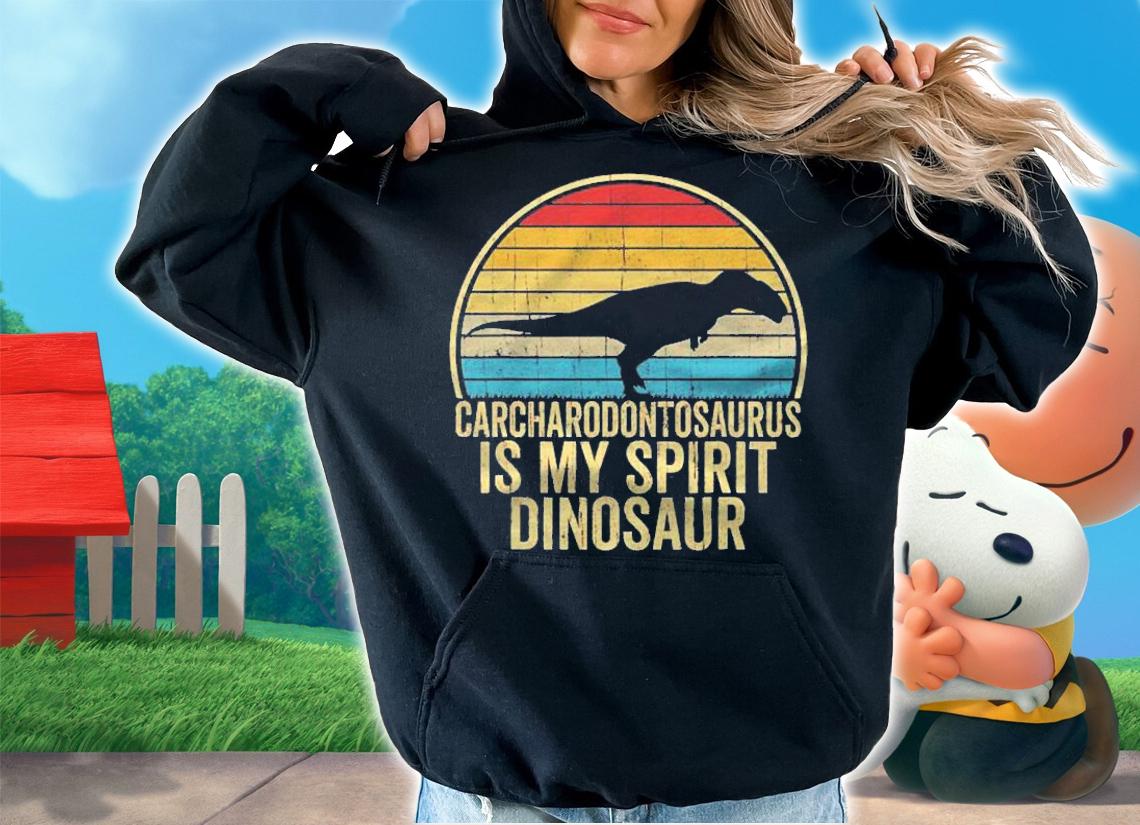 Carcharodontosaurus Is My Spirit Dinosaur  Dino Lovers Gift Shirt hoodie