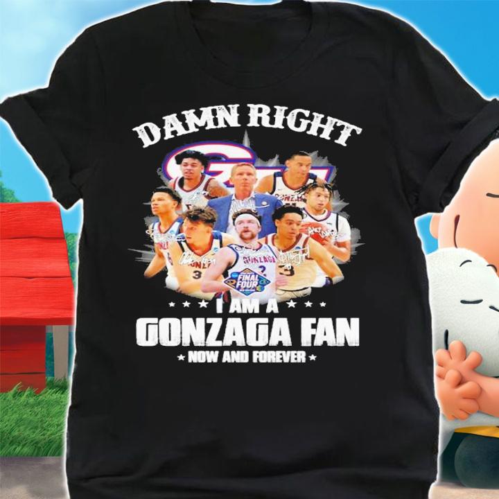 Damn Right I Am A Gonzaga Bulldogs Fan Now And Forever Signatures Shirt shirt