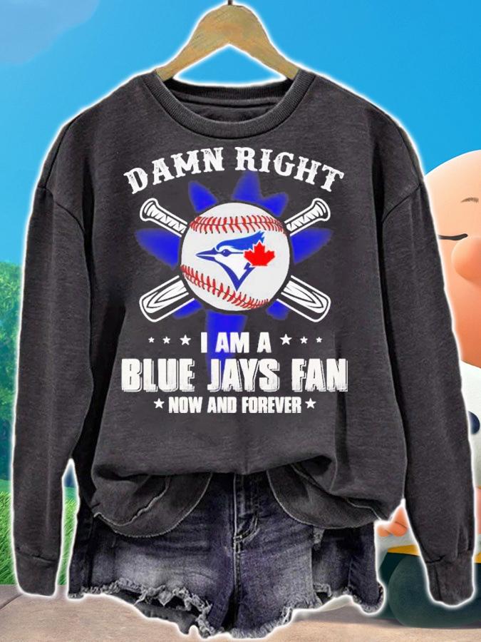 Official Damn right I am a Blue Jays fan now and forever shirt