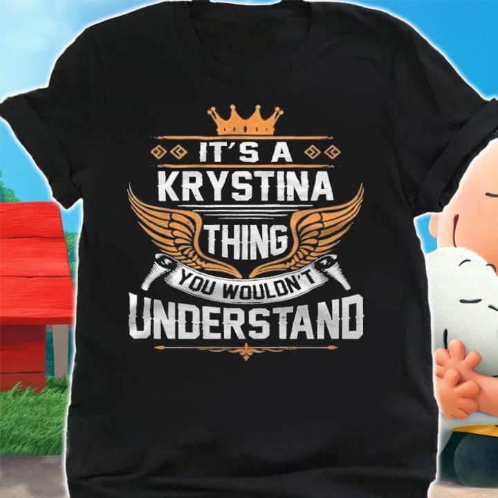 It's a Krystina thing you wouldn't understand T-shirt shirt