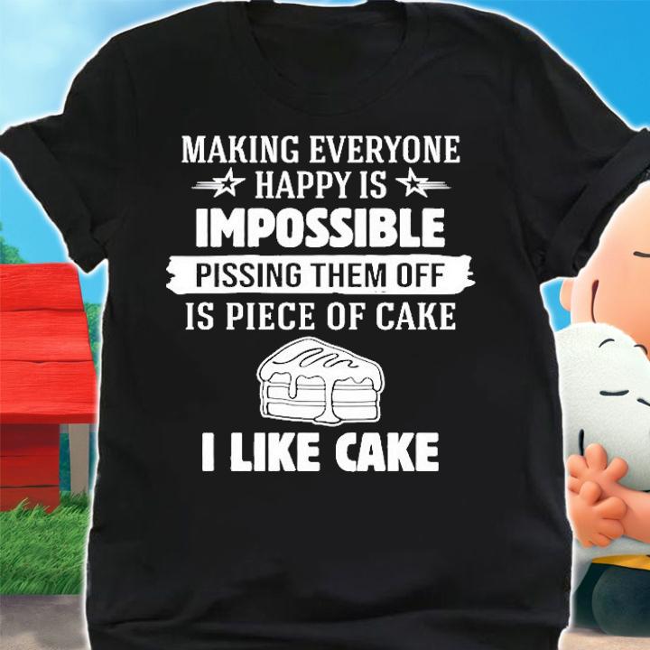 Making Everyone Happy Is Impossible Pissing Them Off Is Piece Of Cake Shirt shirt