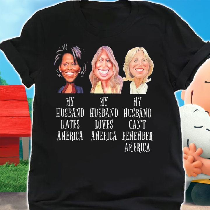 My Husband Hates America My Husband Loves America My Husband Can't Remember America Shirt shirt