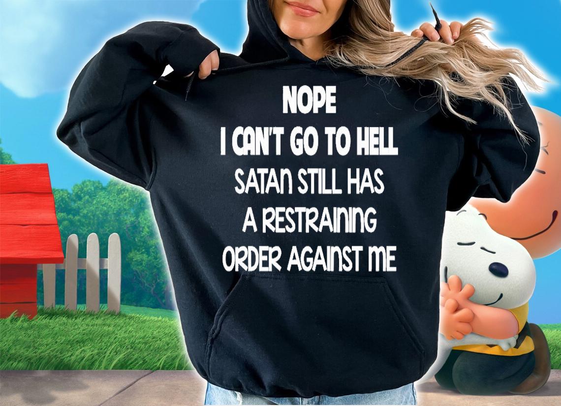Nope I Can't Go To Hell Stan Still Has A Restraining Order Against Me T-Shirt hoodie