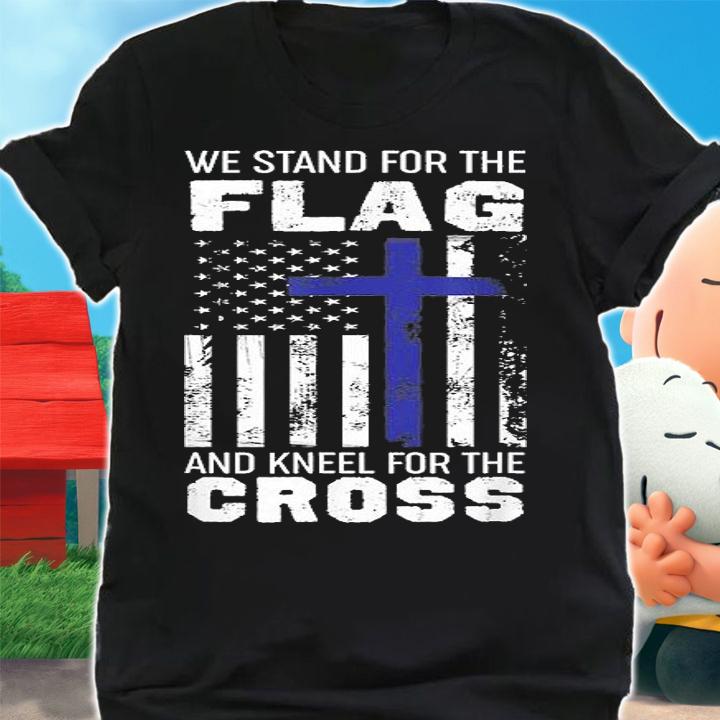 We Stand For The Flag And Kneel For The Cross T-Shirt shirt