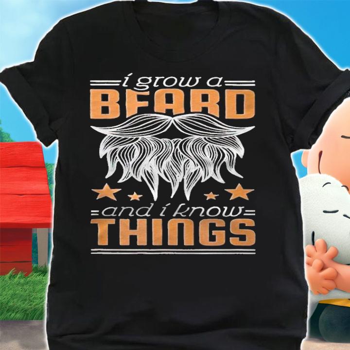 I grow a beard and I know things T-shirt shirt