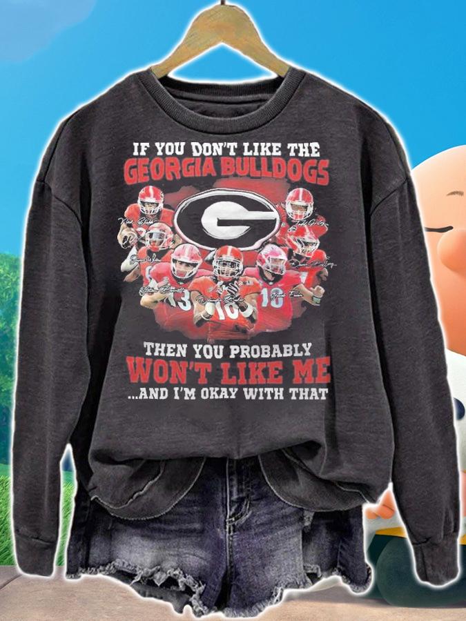 If You Don't Like The Georgia Bulldogs Then You Probably Won't Like Me And I'm Okay With That Shirt