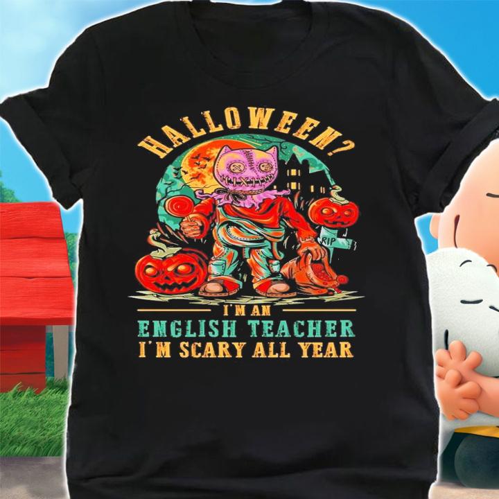 Halloween I'm an English Teacher I'm scary all year Halloween shirt shirt