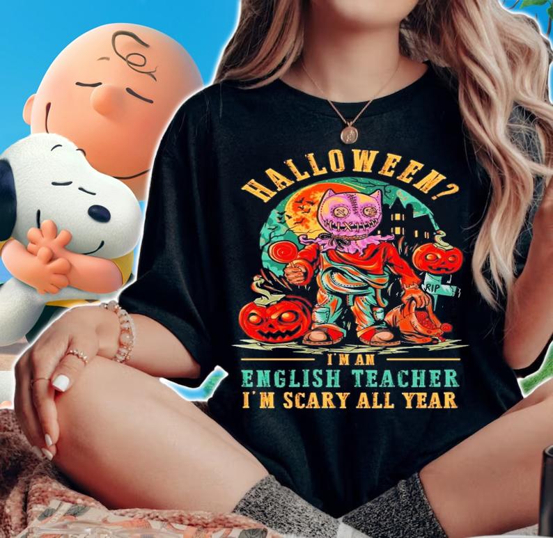 Halloween I'm an English Teacher I'm scary all year Halloween shirt woman shirt