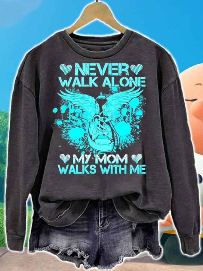 Never walk alone my mom walks with me shirt sweatshirt
