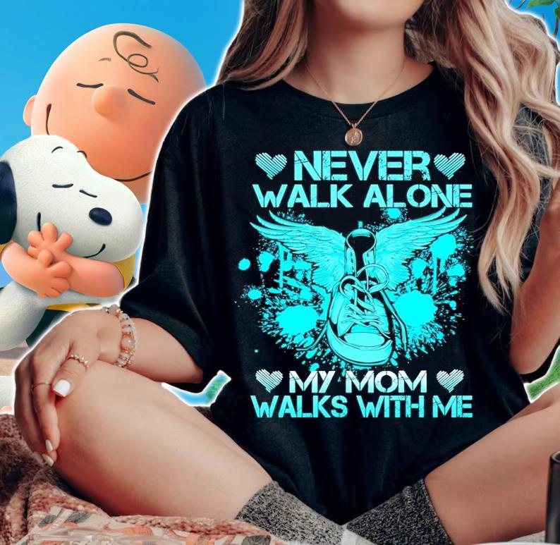 Never walk alone my mom walks with me shirt woman shirt