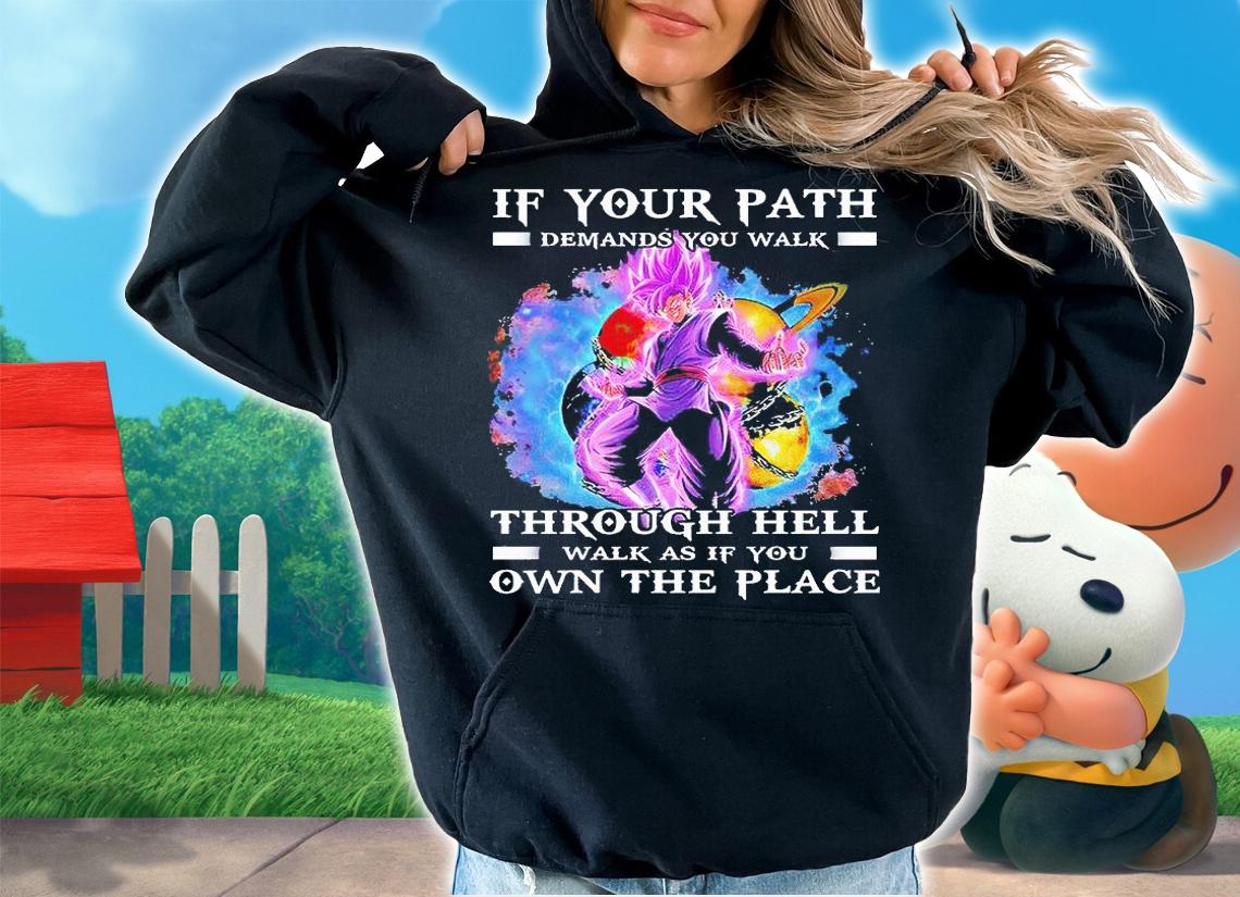 Vegeta if your path demands You walk through hell walk as if You own the peace T-shirt hoodie