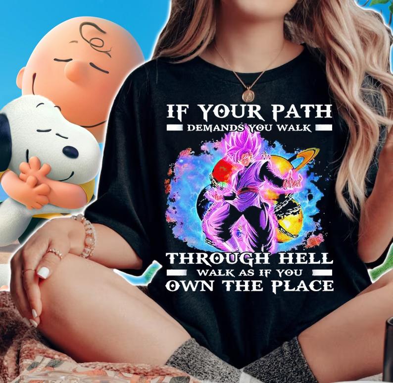 Vegeta if your path demands You walk through hell walk as if You own the peace T-shirt woman shirt