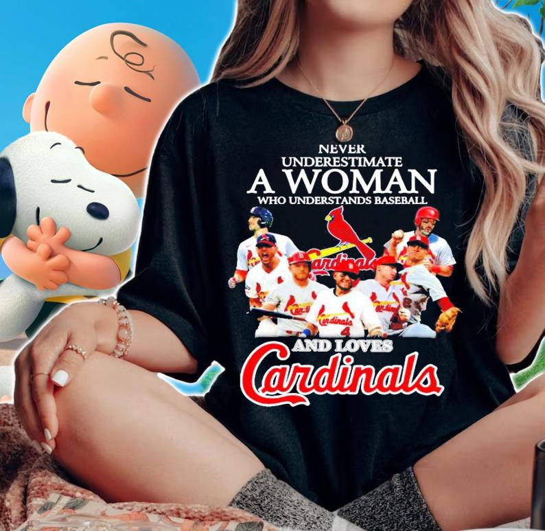 Cardinals never underestimate a woman who understands baseball and love shirt