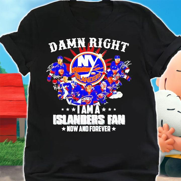Damn right I am a New York Islanders fan now and forever 2021 signatures T-shirt
