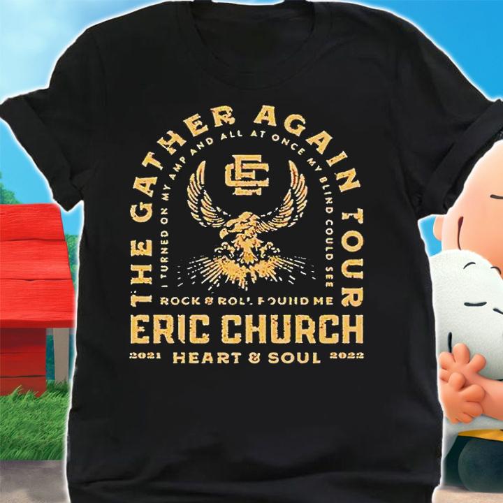 The Gather Again Tour Rock and Roll found me Eric Church Heart and Soul 2021 2022 T-shirt