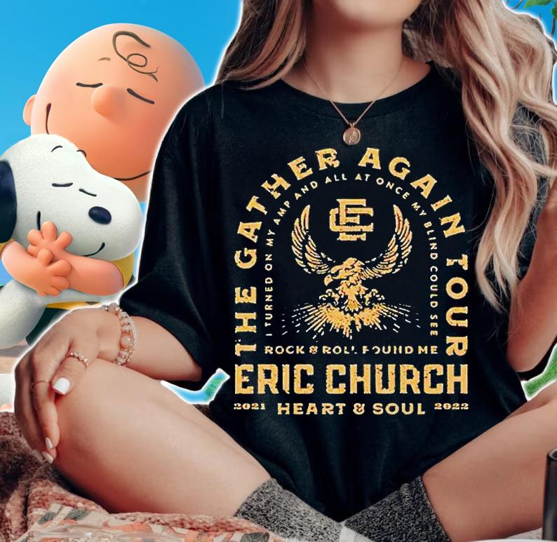 The Gather Again Tour Rock and Roll found me Eric Church Heart and Soul 2021 2022 T-shirt