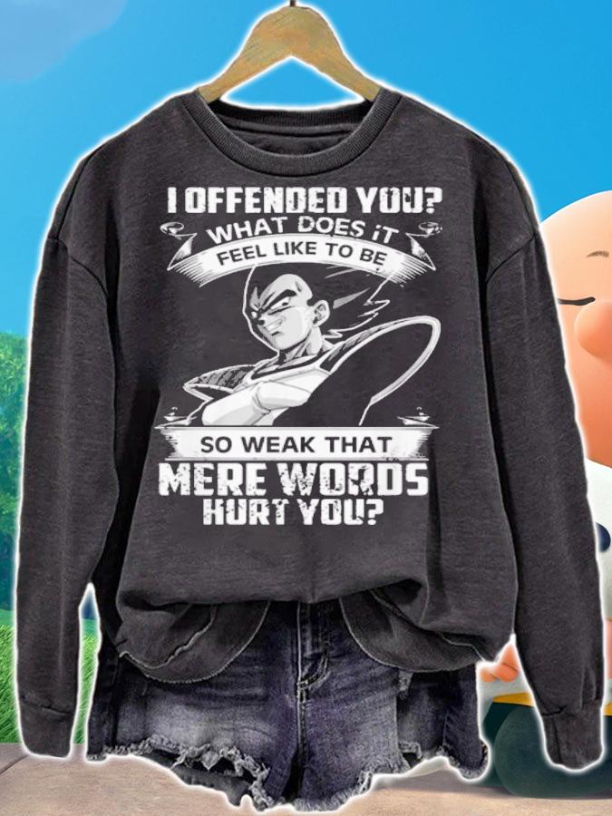 Vegeta I Offended You Feel Like To Be So Weak That Mere Words Hurt You t-shirt sweatshirt