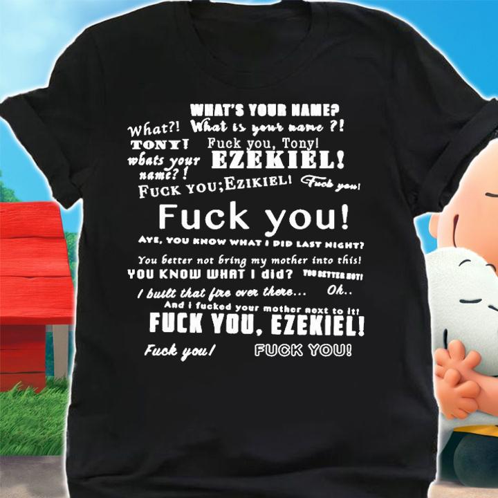 What Is Your Name Fuck You Tony Ezekiel T-Shirt shirt