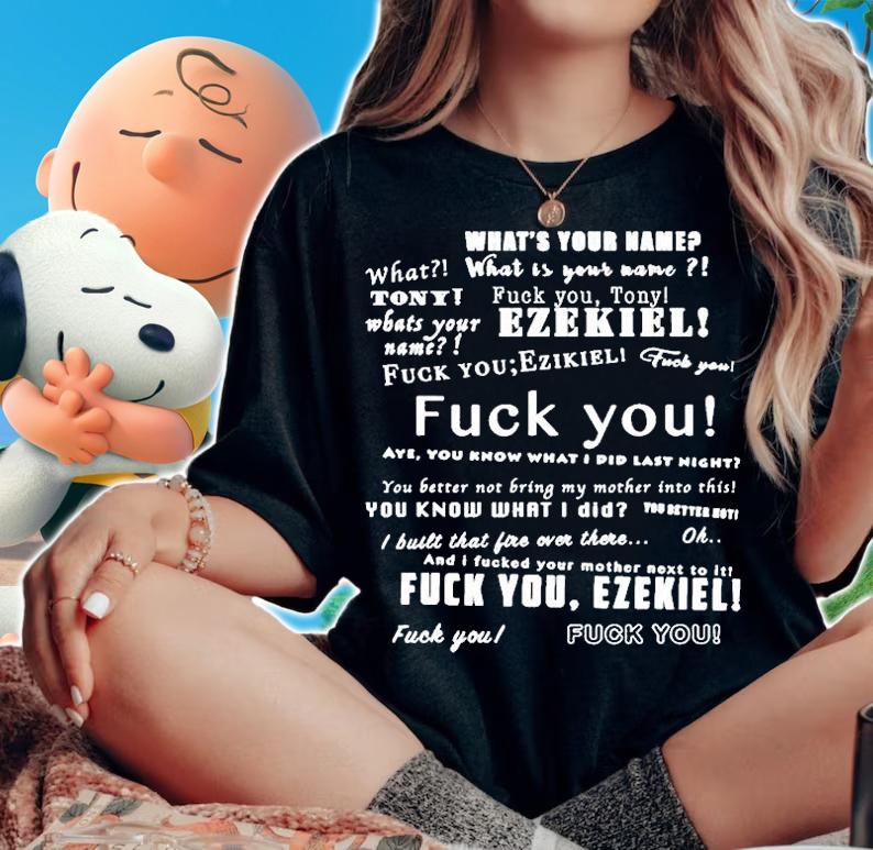What Is Your Name Fuck You Tony Ezekiel T-Shirt woman shirt