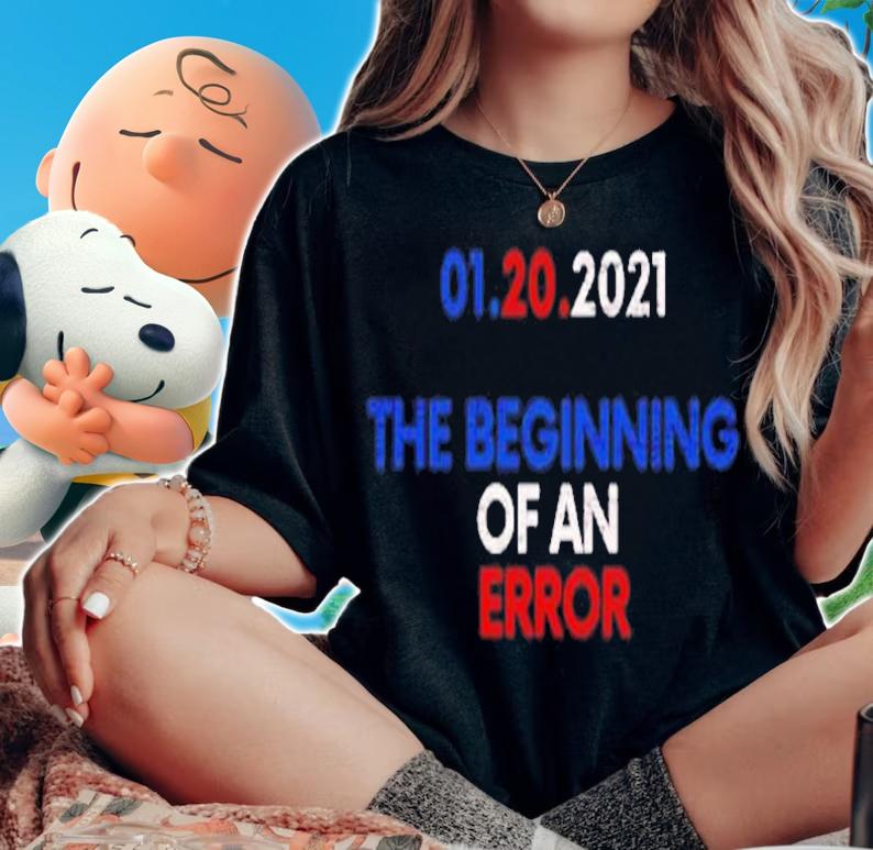 01.20.2021 the beginning of an error shirt woman shirt