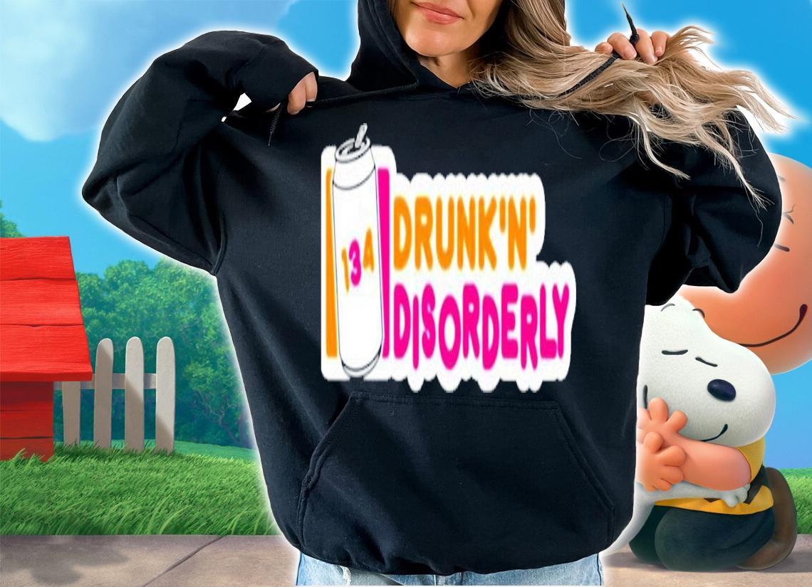 134 Drunk N disorderly shirt