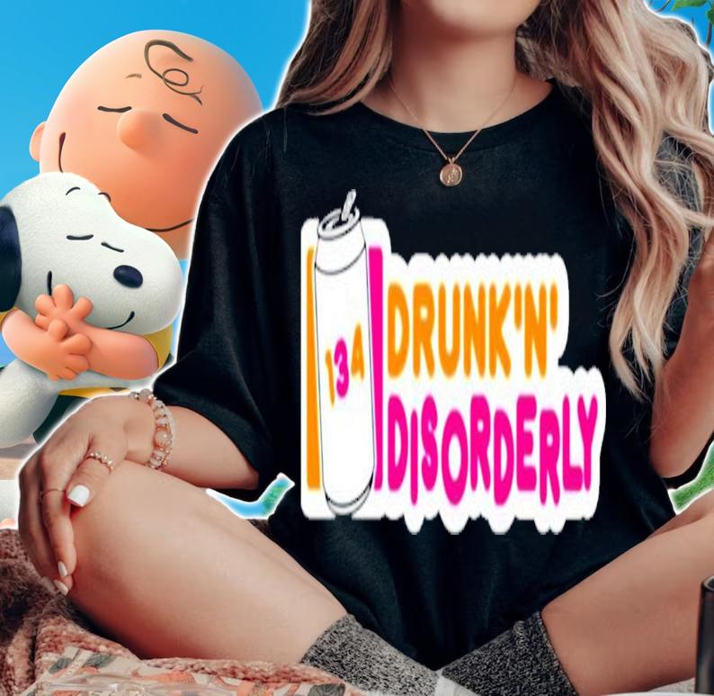 134 Drunk N disorderly shirt