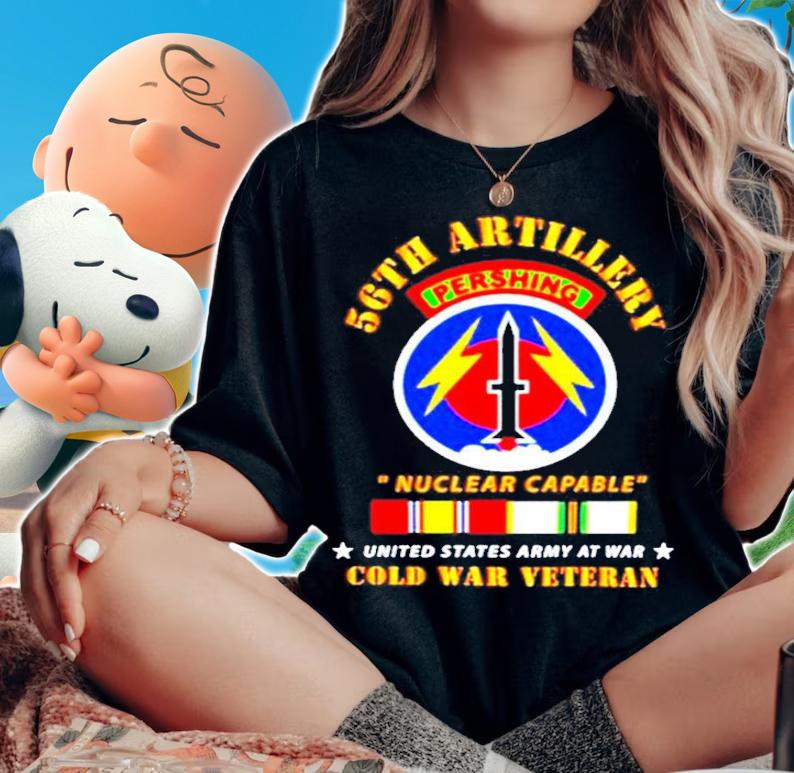 56th Artillery Pershing Nuclear Capable United States Army At War Cold War Veteran shirt woman shirt