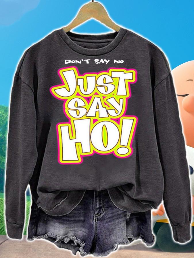 Don't say no just say ho shirt sweatshirt