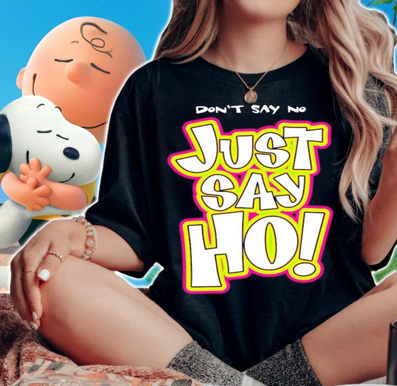 Don't say no just say ho shirt woman shirt