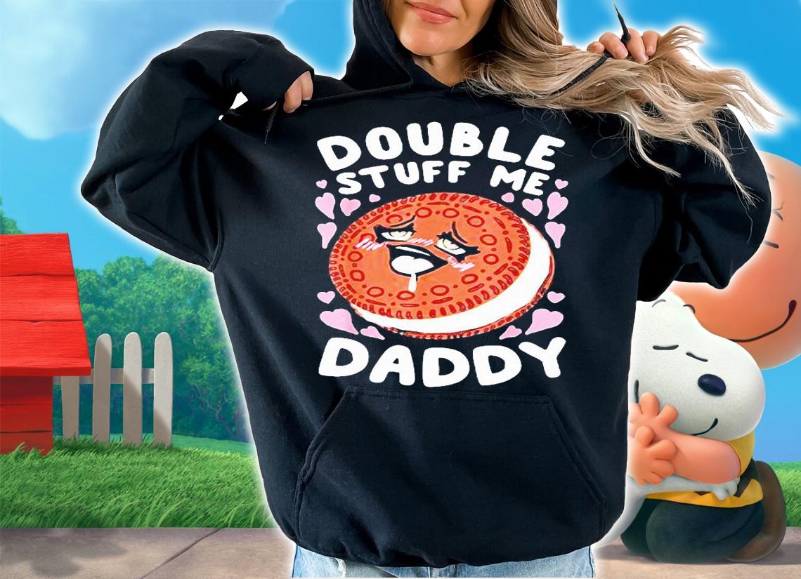 Double stuff me daddy shirt hoodie