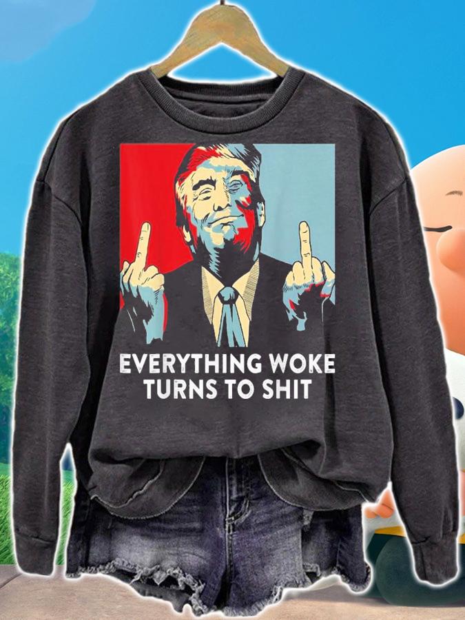 Funny saying everything woke turns to shit Trump shirt sweatshirt