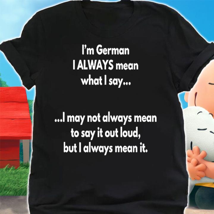 I'm German I Always Mean What I Say T-Shirt shirt