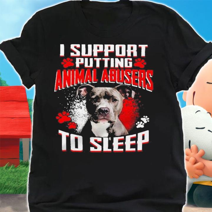 I Support Putting Animak Abusers To Sleep Shirt.Jpg
