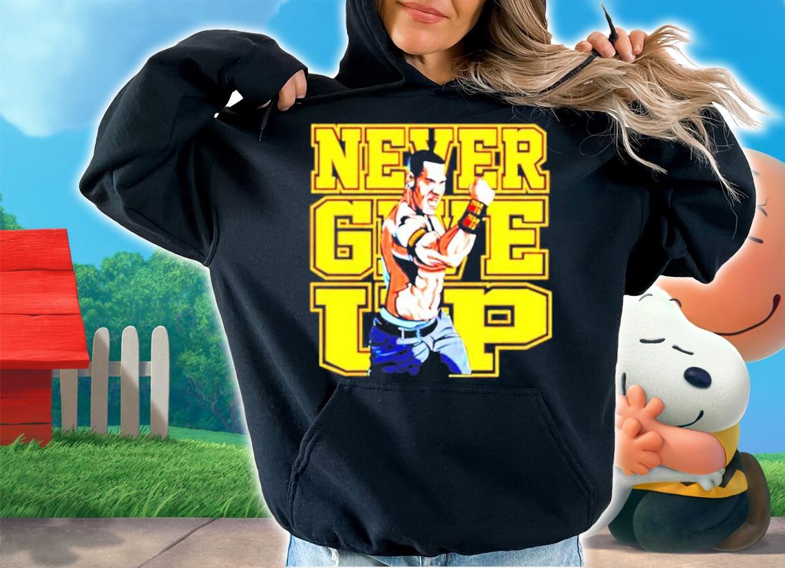 John Cena never give up shirt hoodie