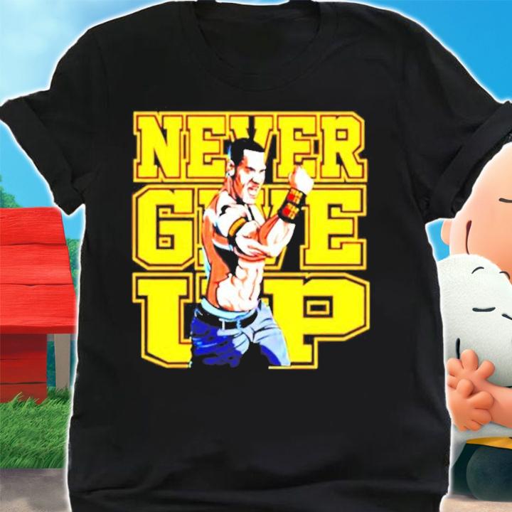John Cena never give up shirt shirt