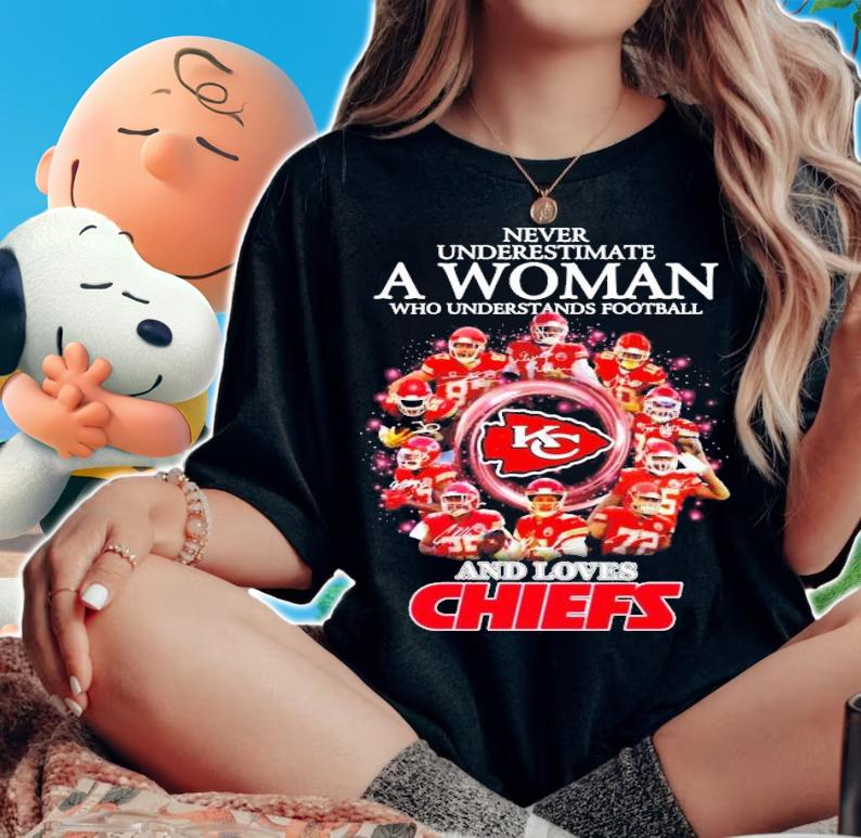 Kansas City Chiefs never understimate a woman who understands football and loves Chiefs shirt woman shirt