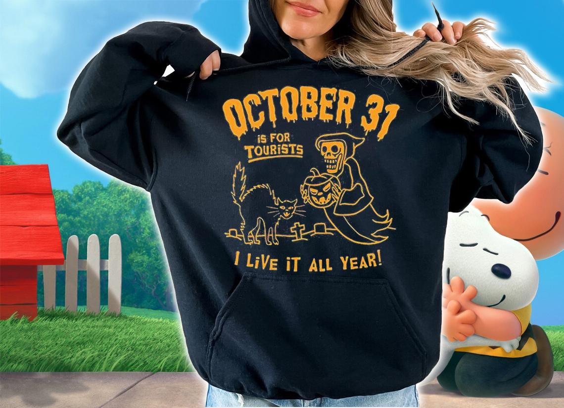October 31 is for tourist I live it all year Halloween shirt hoodie