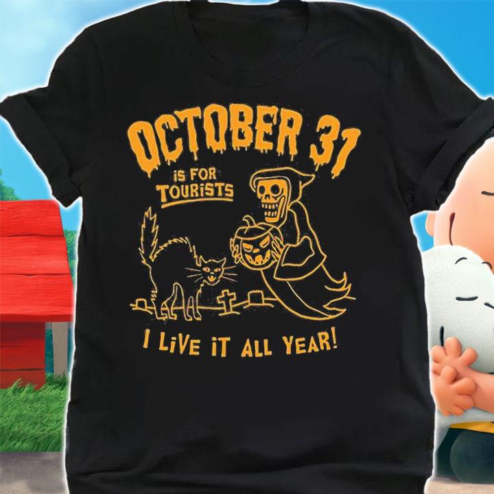 October 31 is for tourist I live it all year Halloween shirt shirt