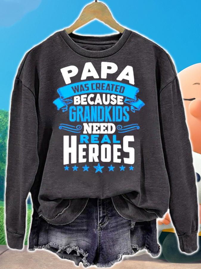Papa was created because grandkids need real Heroes shirt sweatshirt