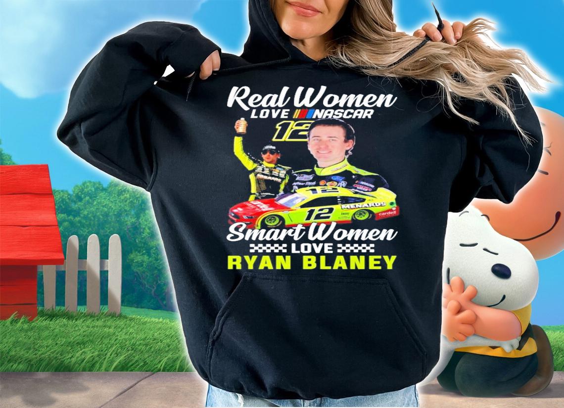 Real Women Love Nascar Smart Women Love Ryan Blaney Shirt hoodie
