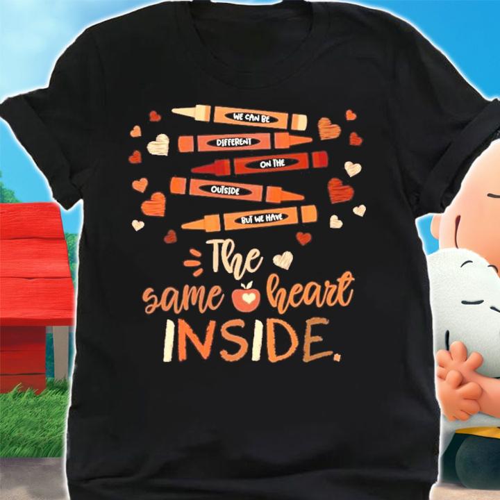 We can be different on the outside but we have the same heart inside shirt shirt