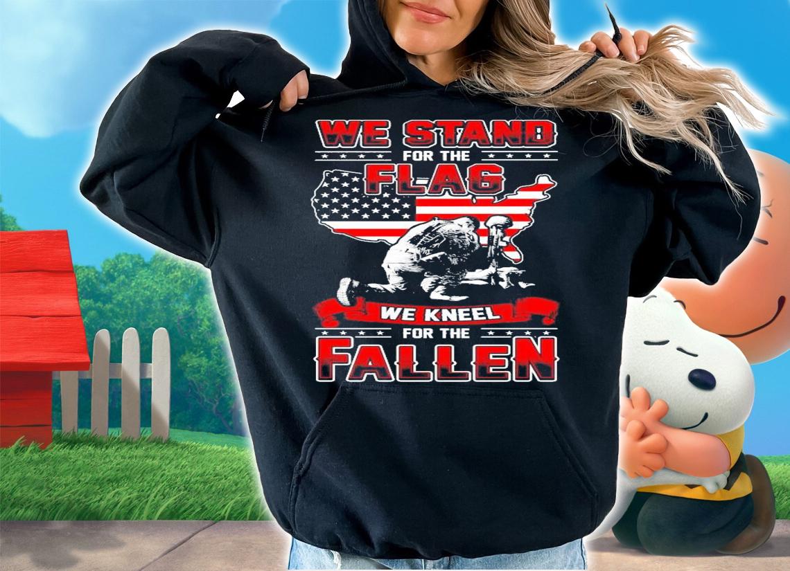 We stand for the Flag we kneel for the Fallen t-shirt hoodie