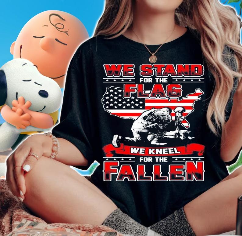 We stand for the Flag we kneel for the Fallen t-shirt woman shirt