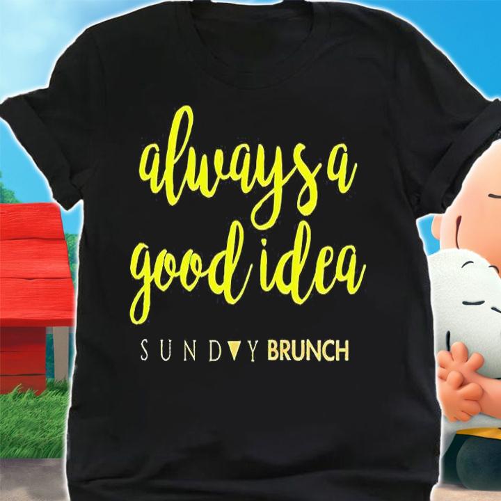 Always a good idea sunday brunch T-shirt shirt