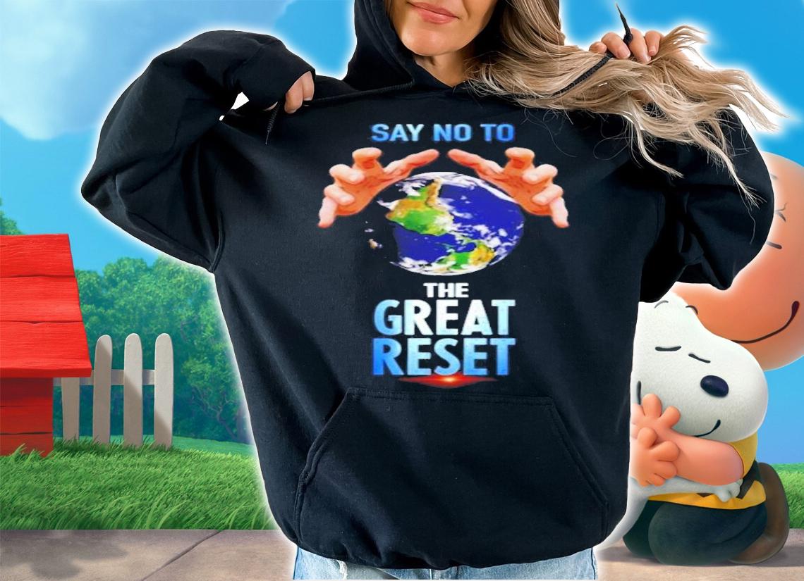 Say no to the great reset shirt hoodie